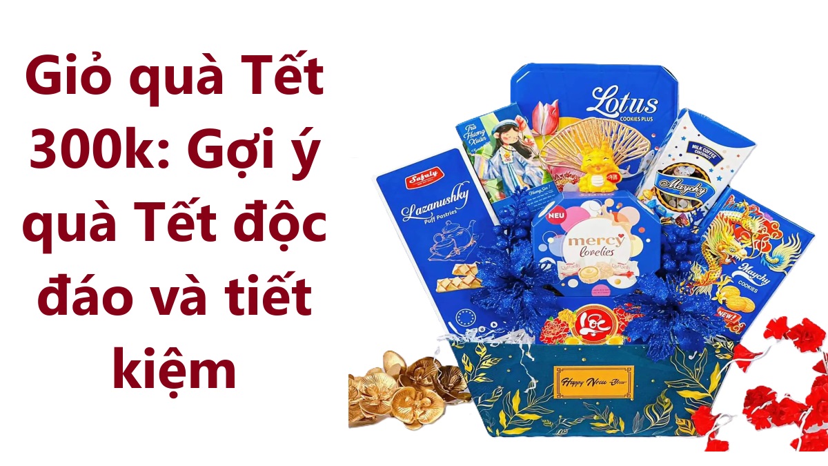 Giỏ quà Tết 300 tiết kiệm