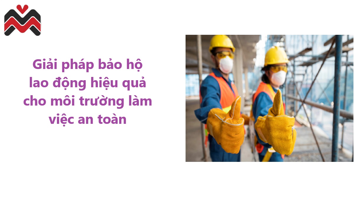 Giải pháp bảo hộ lao động hiệu quả cho môi trường làm việc an toàn