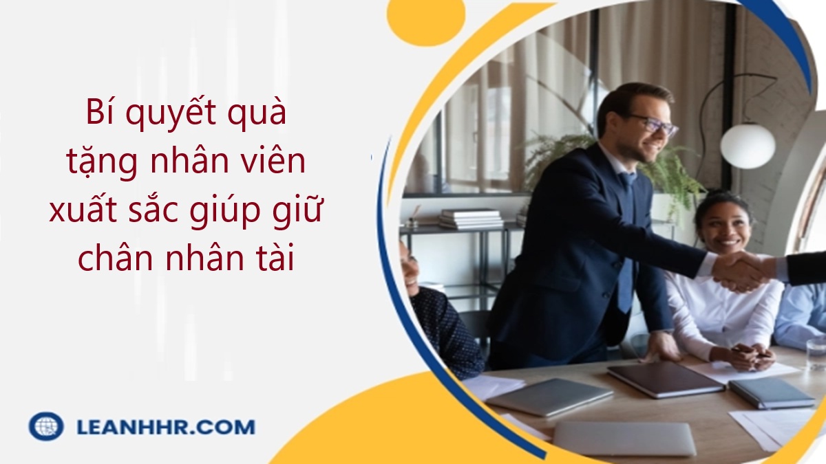 Bí quyết quà tặng nhân viên xuất sắc giúp giữ chân nhân tài