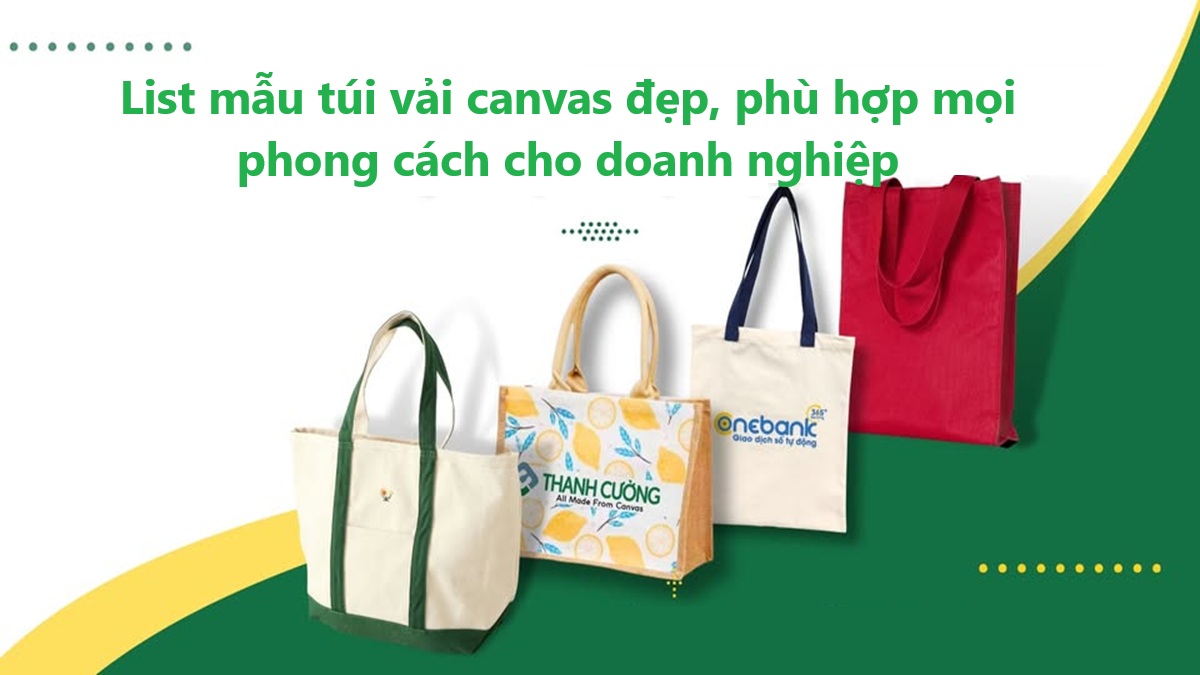 List mẫu túi vải canvas đẹp, phù hợp mọi phong cách cho doanh nghiệp