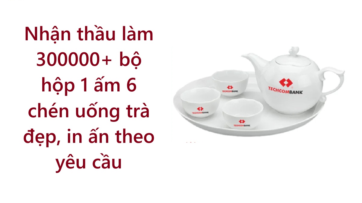 Nhận thầu làm 300000+ bộ hộp 1 ấm 6 chén uống trà đẹp, in ấn theo yêu cầu