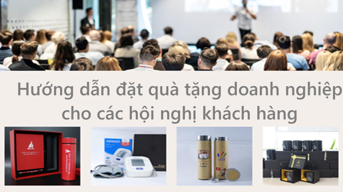 Hướng dẫn đặt quà tặng doanh nghiệp cho các hội nghị khách hàng