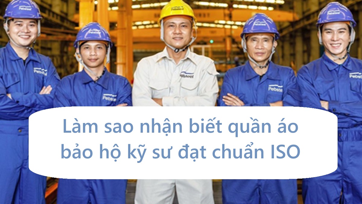 Làm sao nhận biết quần áo bảo hộ kỹ sư đạt chuẩn ISO